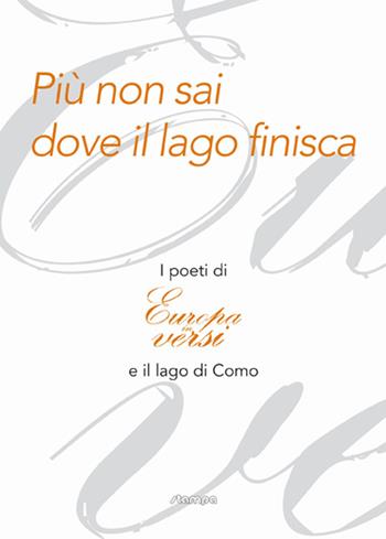 Più non sai dove il lago finisca. I poeti di «Europa in versi» e il lago di Como  - Libro Stampa 2009 2015 | Libraccio.it