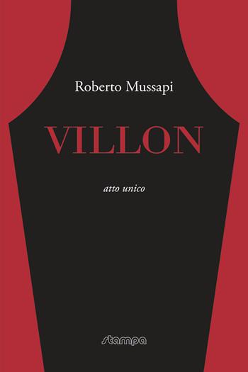 Villon. Atto unico - Roberto Mussapi - Libro Stampa 2009 2019, Fuori Collana | Libraccio.it