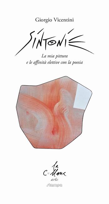 Sintonie. La mia pittura e le affinità elettive con la poesia. Ediz. illustrata - Giorgio Vicentini - Libro Stampa 2009 2022, La collana arte | Libraccio.it