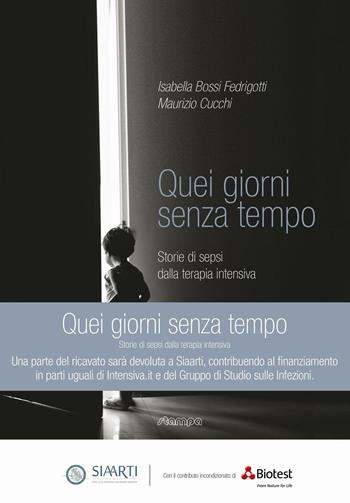 Quei giorni senza tempo. Storie di sepsi dalla terapia intensiva - Isabella Bossi Fedrigotti, Maurizio Cucchi - Libro Stampa 2009 2016 | Libraccio.it