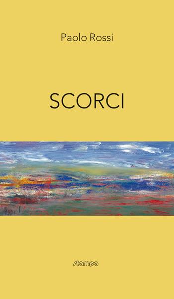Scorci - Paolo Rossi - Libro Stampa 2009 2016, Fuori Collana | Libraccio.it