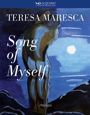 Song of myself - Teresa Maresca - Libro Stampa 2009 2019, Fuori Collana | Libraccio.it