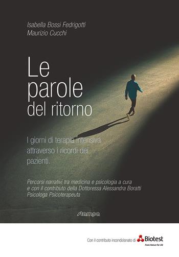 Le parole del ritorno. I giorni della terapia intensiva attraverso i ricordi dei pazienti - Isabella Bossi Fedrigotti, Maurizio Cucchi - Libro Stampa 2009 2019, Fuori Collana | Libraccio.it