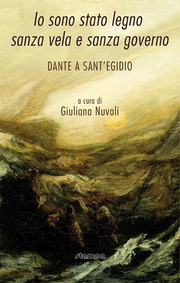 Io sono stato legno sanza vela e sanza governo. Dante a Sant'Egidio  - Libro Stampa 2009 2021, Fuori Collana | Libraccio.it
