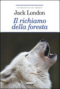 Il richiamo della foresta. Ediz. integrale. Con Segnalibro - Jack London - Libro Crescere 2011, La biblioteca dei ragazzi | Libraccio.it