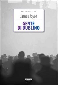 Gente di Dublino. Ediz. integrale. Con Segnalibro - James Joyce - Libro Crescere 2014, Grandi classici | Libraccio.it