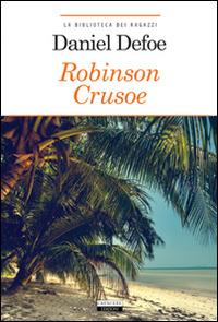 Robinson Crusoe. Ediz. integrale. Con Segnalibro - Daniel Defoe - Libro Crescere 2012, La biblioteca dei ragazzi | Libraccio.it