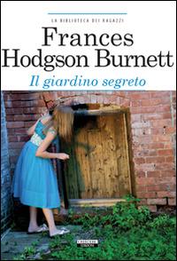 Il giardino segreto. Ediz. integrale. Con Segnalibro - Frances Hodgson Burnett - Libro Crescere 2012, La biblioteca dei ragazzi | Libraccio.it