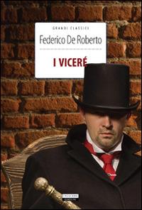 I Viceré. Ediz. integrale. Con Segnalibro - Federico De Roberto - Libro Crescere 2012, Grandi classici | Libraccio.it