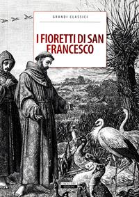 I fioretti di San Francesco. Ediz. integrale  - Libro Crescere 2013, Classici del pensiero | Libraccio.it