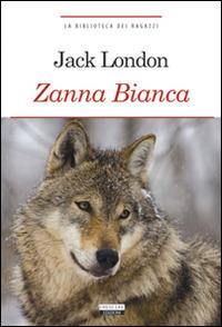 Zanna Bianca. Ediz. integrale. Con Segnalibro - Jack London - Libro Crescere 2011, La biblioteca dei ragazzi | Libraccio.it