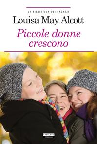 Le piccole donne crescono. Ediz. integrale. Con Segnalibro - Louisa May Alcott - Libro Crescere 2012, La biblioteca dei ragazzi | Libraccio.it