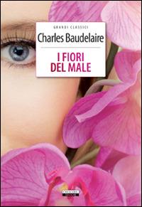 I fiori del male. Ediz. integrale. Con Segnalibro - Charles Baudelaire - Libro Crescere 2011, Grandi classici | Libraccio.it
