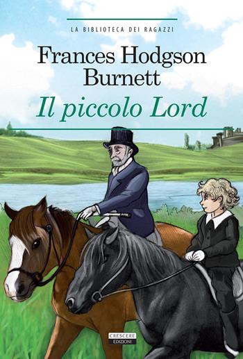 Il piccolo Lord. Ediz. integrale - Frances H. Burnett - Libro Crescere 2012, La biblioteca dei ragazzi | Libraccio.it