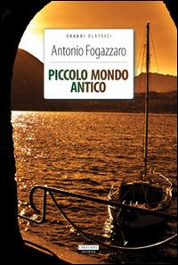 Piccolo mondo antico. Ediz. integrale. Con Segnalibro - Antonio Fogazzaro - Libro Crescere 2012, Grandi classici | Libraccio.it