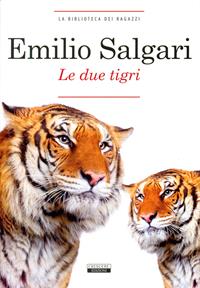 Le due tigri. Ediz. integrale - Emilio Salgari - Libro Crescere 2012, La biblioteca dei ragazzi | Libraccio.it