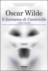 Il fantasma di Canterville e altri racconti. Ediz. integrale. Con Segnalibro - Oscar Wilde - Libro Crescere 2013, La biblioteca dei ragazzi | Libraccio.it