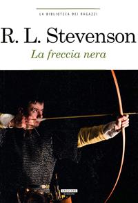 La freccia nera. Ediz. integrale - Robert Louis Stevenson - Libro Crescere 2013, La biblioteca dei ragazzi | Libraccio.it