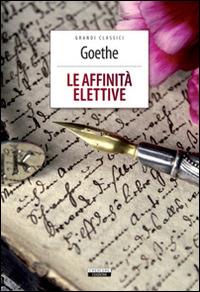 Le affinità elettive. Ediz. integrale. Con Segnalibro - Johann Wolfgang Goethe - Libro Crescere 2013, Grandi classici | Libraccio.it
