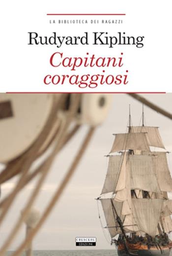 Capitani coraggiosi. Ediz. integrale. Con Segnalibro - Rudyard Kipling - Libro Crescere 2013, La biblioteca dei ragazzi | Libraccio.it