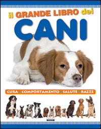 Il grande libro dei cani  - Libro Crescere 2013, Manuali | Libraccio.it