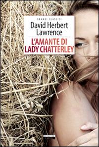 L'amante di lady Chatterley. Ediz. integrale. Con Segnalibro - D. H. Lawrence - Libro Crescere 2014, Grandi classici | Libraccio.it