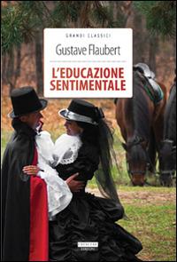 L'educazione sentimentale. Ediz. integrale. Con Segnalibro - Gustave Flaubert - Libro Crescere 2014, Grandi classici | Libraccio.it