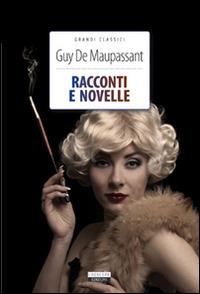 Racconti e novelle - Guy de Maupassant - Libro Crescere 2014, Grandi classici | Libraccio.it