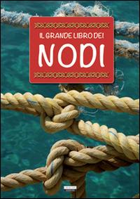 Il grande libro dei nodi  - Libro Crescere 2014, Manuali | Libraccio.it