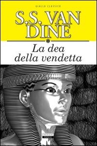 La dea della vendetta. Ediz. integrale - S. S. Van Dine - Libro Crescere 2014, Giallo classico | Libraccio.it
