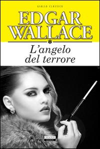 L'angelo del terrore. Ediz. integrale - Edgar Wallace - Libro Crescere 2014, Giallo classico | Libraccio.it