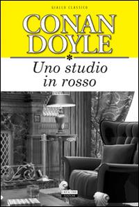 Uno studio in rosso. Ediz. integrale - Arthur Conan Doyle - Libro Crescere 2014, Giallo classico | Libraccio.it