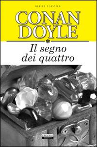 Il segno dei quattro. Ediz. integrale - Arthur Conan Doyle - Libro Crescere 2014, Giallo classico | Libraccio.it