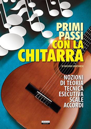 Primi passi con la chitarra. Nozioni di teoria, tecnica esecutiva, scale e accordi - Massimo Montarese - Libro Crescere 2015, Manuali | Libraccio.it
