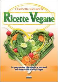Ricette vegane - Elisabetta Ricciarelli - Libro Crescere 2014, Cucina italiana | Libraccio.it