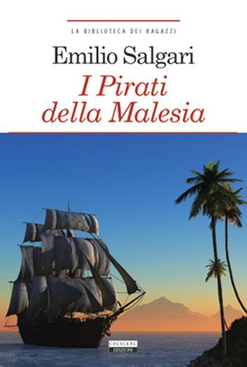 I pirati della Malesia. Ediz. integrale. Con Segnalibro - Emilio Salgari - Libro Crescere 2014, La biblioteca dei ragazzi | Libraccio.it