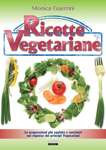 Ricette vegetariane - Monica Guerrini - Libro Crescere 2015, Cucina italiana | Libraccio.it