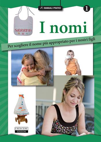 I nomi. Per scegliere il nome più appropriato per i nostri figli  - Libro Crescere 2015, Manuali pratici | Libraccio.it