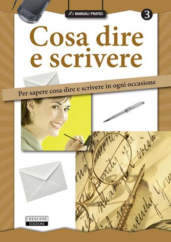 Cosa dire e scrivere. Per sapere cosa dire e scrivere in ogni occasione  - Libro Crescere 2015, Manuali pratici | Libraccio.it