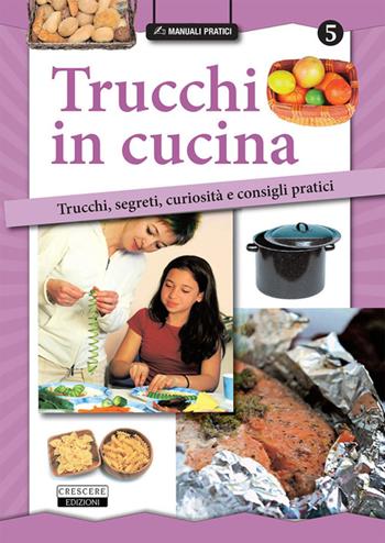 Trucchi in cucina. Trucchi, segreti, curiosità e consigli pratici  - Libro Crescere 2015, Manuali pratici | Libraccio.it