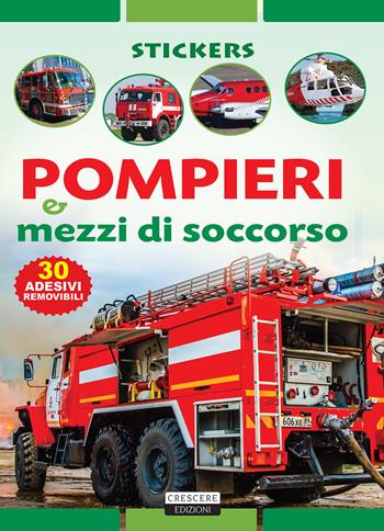 Pompieri e mezzi di soccorso. Con 30 adesivi removibili. Ediz. illustrata  - Libro Crescere 2015, Stickers | Libraccio.it