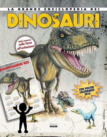 La grande enciclopedia dei dinosauri. Dalla comparsa sulla Terra all'estinzione. Con poster Calendario 2016  - Libro Crescere 2015, Varia ragazzi | Libraccio.it