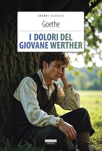 I dolori del giovane Werther. Ediz. integrale. Con Segnalibro - Johann Wolfgang Goethe - Libro Crescere 2015, Grandi classici | Libraccio.it