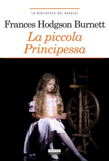 La piccola principessa. Ediz. ridotta. Con Segnalibro - Frances H. Burnett - Libro Crescere 2015, La biblioteca dei ragazzi | Libraccio.it