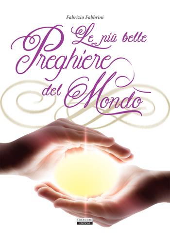 Le più belle preghiere del mondo - Fabrizio Fabbrini - Libro Crescere 2015, Mente & spirito | Libraccio.it