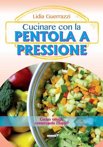 Cucinare con la pentola a pressione  - Libro Crescere 2015, Cucina italiana | Libraccio.it