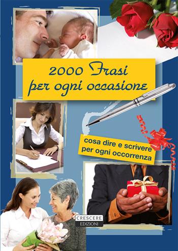 2000 frasi per ogni occasione  - Libro Crescere 2015, Manuali pratici | Libraccio.it