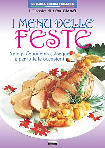 Menu delle feste. Natale, Capodanno, Pasqua e tutte le occasioni - Lisa Biondi - Libro Crescere 2016, Cucina italiana | Libraccio.it