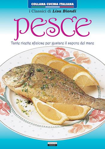 Pesce. Tante ricette sfiziose per gustare il sapore del mare - Lisa Biondi - Libro Crescere 2016, Cucina italiana | Libraccio.it