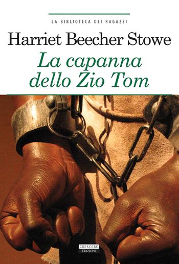 La capanna dello zio Tom. Ediz. ridotta. Con Segnalibro - Harriet B. Stowe - Libro Crescere 2016, La biblioteca dei ragazzi | Libraccio.it